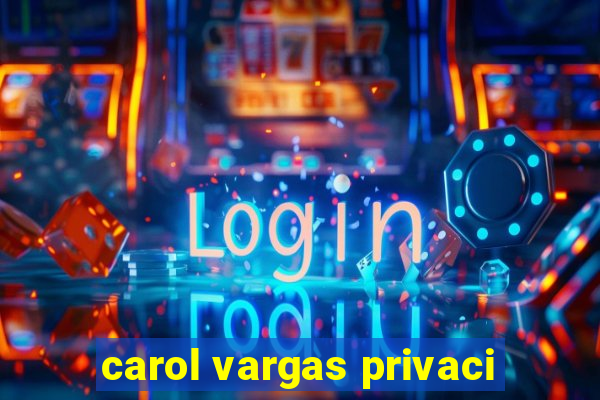 carol vargas privaci